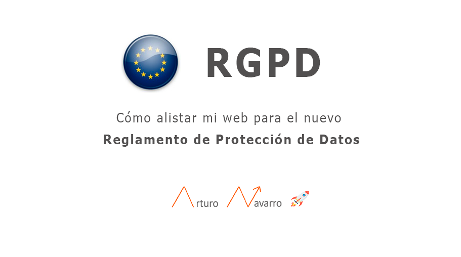 Qué debes considerar para la nueva RGPD o GDPR si tienes una web en Europa